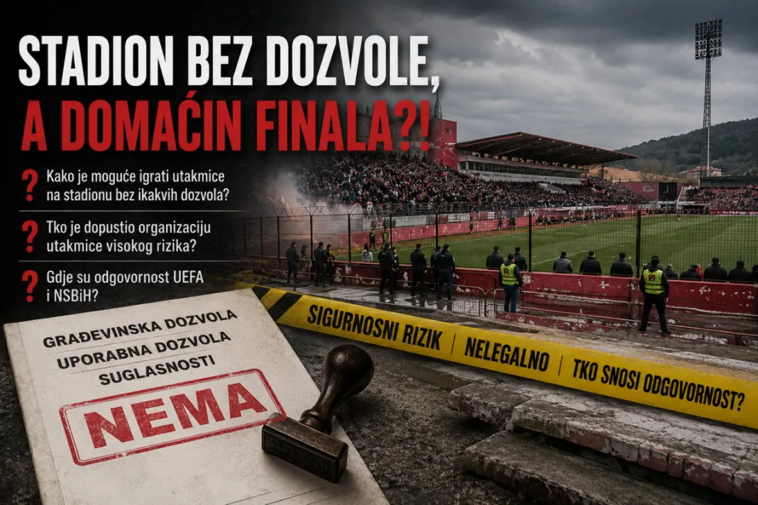 UEFA i NSBiH pred pitanjima: Kako je stadion bez dozvola prošao licenciranje i organizorao finale Kupa BiH?